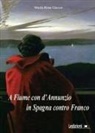 Maria Rosa Giacon - A Fiume con d'Annunzio, in Spagna contro Franco