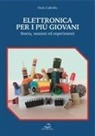 Paolo Cadeddu - Elettronica per i più giovani. Storia, nozioni ed esperimenti