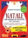 Paola Giorgia Mormile - Aspettando Natale. 100 pagine di attività per imparare + 8 racconti di Natale