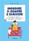 Alessandra Pinton, Lucia Biancalana - Imparare a leggere e scrivere. Le strategie più efficaci per sostenere i bambini nell'apprendimento della lettura e della scrittura