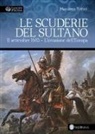Massimo Trifirò - Le scuderie del sultano. 11 settembre 1683. L'invasione dell'Europa