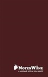 Sandro Bosticco, Lorenzo Tozzi, Leonardo Tozzi - NotesWine - a notebook with a wine spirit! 100 storie di vino che avresti voluto sapere ma nessuno ti ha mai raccontato con oltre 100 pagine per i vostri appunti!