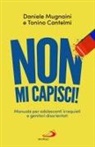 Tonino Cantelmi, Daniele Mugnaini - Non mi capisci! Manuali per adolescenti irrequieti e genitori disorientati