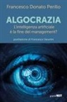 Francesco Donato Perillo - Algocrazia. L'intelligenza artificiale è la fine del mangement?