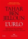Tahar Ben Jelloun - L' urlo. Israele e Palestina. La necessità del dialogo nel tempo della guerra