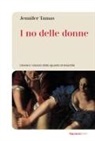 Jennifer Tamas - I no delle donne. Liberare i classici dallo sguardo al maschile