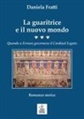 Daniela Fratti - La guaritrice e il nuovo mondo. Quando a Ferrara governava il Cardinal Legato
