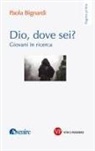 Paola Bignardi - Dio, dove sei? Giovani in ricerca