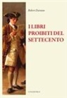 Robert Darnton - I libri proibiti del Settecento