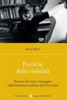 Eloisa Morra - Poetiche della visibilità. Percorsi fra testo e immagine nella letteratura italiana del Novecento