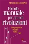 Mauro Del Corno - Piccolo manuale per grandi rivoluzioni. Diseguaglianze, reddito, clima
