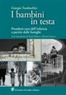 Giorgio Tamburlini - I bambini in testa. Prendersi cura dell'infanzia a partire dalle famiglie