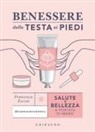 Francesca Zoccai - Benessere dalla testa ai piedi. Salute e bellezza a portata di mano