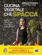 Annalisa Chessa - Cucina vegetale che spacca. Sapori e profumi dall'Italia e dal mondo