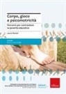 Laura Pomari - Corpo, gioco e psicomotricità. Percorsi per contrastare la povertà educativa