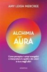 Amy Leigh Mercree - Alchimia dell'aura. Come percepire i campi energetici e interpretare lo spettro dei colori in te e negli altri