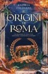 Andrea Frediani - Le origini di Roma. La leggenda di una città destinata a dominare il mondo
