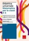 Giuseppina Gentili - Didattica universale. Matematica per le classi 4-5. Programmazione annuale, traguardi e unità di lavoro