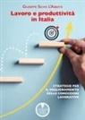 Giuseppe Silvio L'Abbate - Lavoro e produttività in Italia. Strategie per il miglioramento delle condizioni lavorative