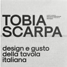 Cintya Concari, Roberto Marcatti - Tobia Scarpa. Design e gusto della tavola italiana. Ediz. italiana e inglese