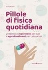 Ennio Poletti - Pillole di fisica quotidiana. 20 temi con esperimenti per tutti e approfondimenti per i più curiosi