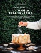 Stella Bellomo - Cucina naturale. La magia dell'inverno. Ricette vegetali, regali fatti a mano e tante decorazioni green per addobbare la casa in chiave sostenibile e vivere la bellezza delle feste