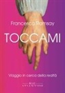 Francesca Ramsay - Toccami. Viaggio in cerca della realtà