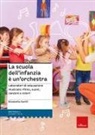Elisabetta Garilli - La scuola dell'infanzia è un'orchestra. Laboratori di educazione musicale: ritmo, suoni, canzoni e colori