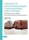 Federica Ciocca, Fabrizio Russo - Elementi di psicotraumatologia e psicopatologia dello sviluppo. Dall'attaccamento infantile allo sviluppo della psicopatologia adulta