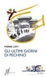 Pierre Loti - Gli ultimi giorni di Pechino