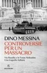 Dino Messina - Controversie per un massacro. Via Rasella e le Fosse ardeatine. Una tragedia italiana
