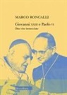 Marco Roncalli - Giovanni XXIII e Paolo VI. Due vite intrecciate