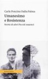 Carla Poncina Dalla Palma - Umanesimo e resistenza. Storie di altri piccoli maestri