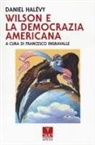 Daniel Halévy, Francesco Ingravalle - Wilson e la democrazia americana