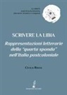 Cecilia Ridani - Scrivere la Libia. Rappresentazioni letterarie della «quarta sponda» nell'Italia postcoloniale
