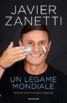 Javier Zanetti - Un legame mondiale. Storie di calcio tra Italia e Argentina