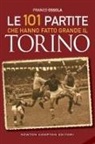 Franco Ossola - Le 101 partite che hanno fatto grande il Torino