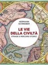 Hermann Schreiber - Le vie della civiltà. Strade e percorsi storici