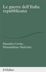 Massimo Cavino, Massimiliano Malvicini - Le guerre dell'Italia repubblicana