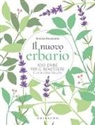 Simona Recanatini - Il nuovo erbario. 100 erbe per il benessere e la buona salute