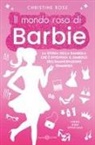 Christine Rose - Il mondo rosa di Barbie. La storia della bambola che è diventata il simbolo dell'emancipazione femminile
