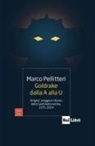 Marco Pellitteri - Goldrake dalla A alla U. Origine, viaggio e ritorno della Sentinella nel blu, 1975-2024