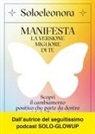 Soloeleonora - Manifesta la versione migliore di te. Scopri il cambiamento positivo che parte da dentro e ti fa brillare fuori