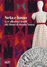 Andrea De Pascale, Loredana Pessa - Seta e lusso. Le collezioni tessili dei Musei di Strada Nuova