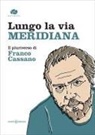 Giuseppe Moro, Daniele Petrosino, Onofrio Romano - Lungo la via meridiana. Il pluriverso di Franco Cassano