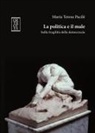 Maria Teresa Pacilè - La politica e il male. Sulla fragilità della democrazia