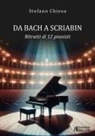 Stefano Chiesa - Da Bach a Scriabin. Ritratti di 12 pianisti