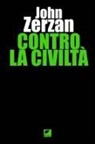 John Zerzan - Contro la civiltà