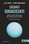 Luca Nardi, Fabio Nottebella - Giganti ghiacciati. Sulle orme delle sonde Voyager alla scoperta di Urano e Nettuno