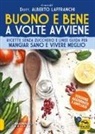 Alberto Laffranchi - Buono e bene a volte avviene. Ricette senza zucchero e linee guida per mangiare sano e vivere meglio